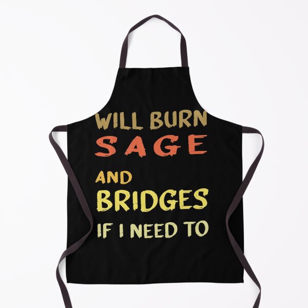 Item preview, Will Burn Sage And Bridges If I Need To designed and sold by midodesign20.