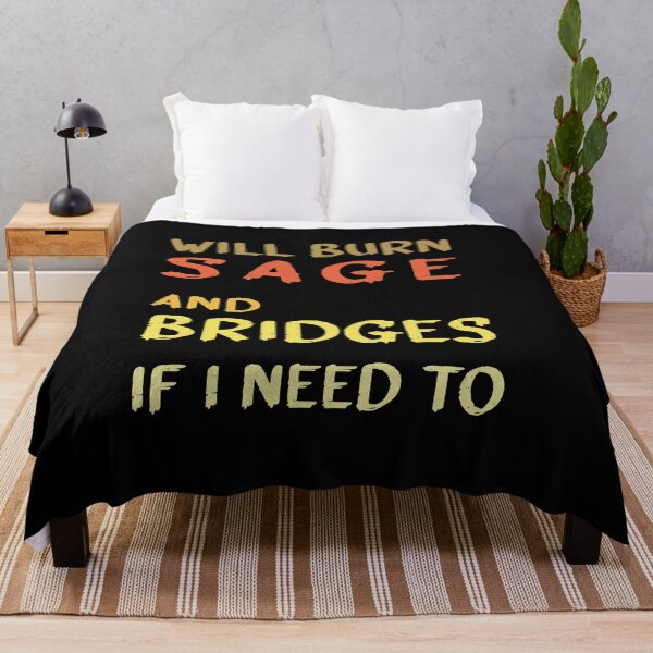 Item preview, Will Burn Sage And Bridges If I Need To designed and sold by midodesign20.