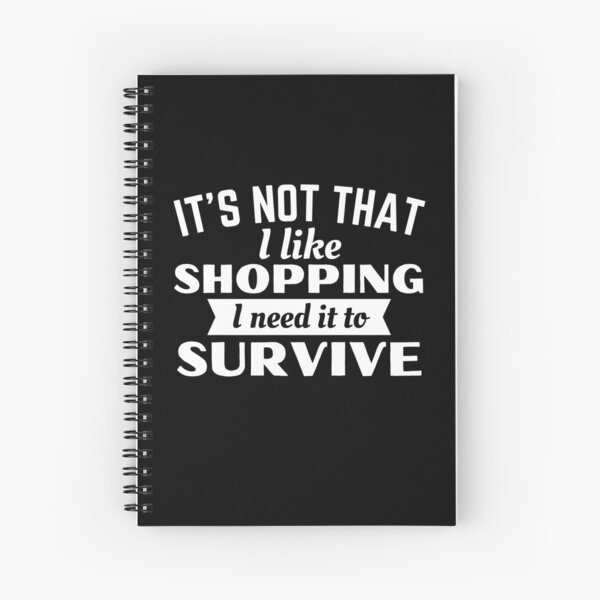 Item preview, Shopping, I need it to survive designed and sold by Unchainthebeast.