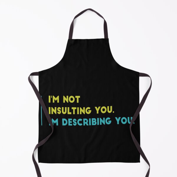 Item preview, Cute funny sarcastic design. I'm not insulting you I'm describing you. Sarcasm. designed and sold by efenem.