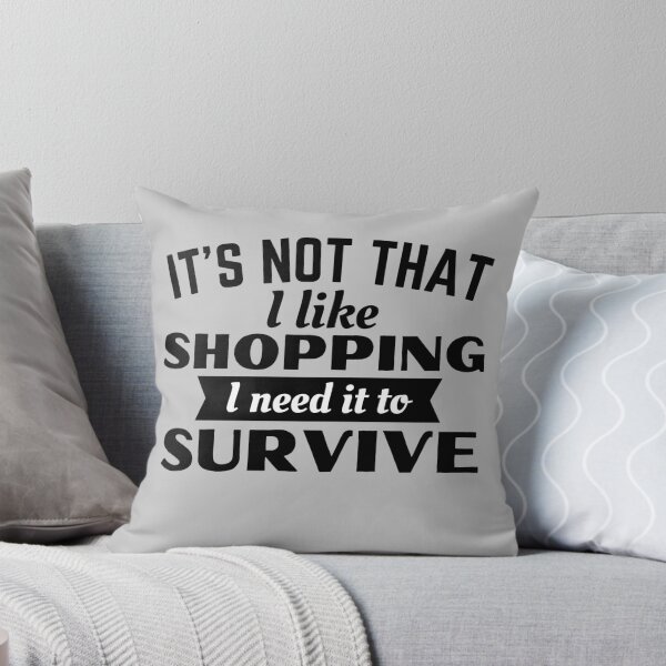Item preview, Shopping, I need it to survive designed and sold by Unchainthebeast.