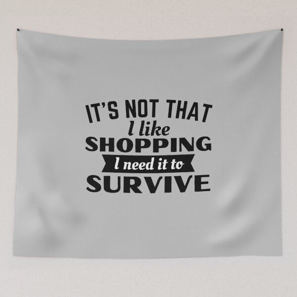 Item preview, Shopping, I need it to survive designed and sold by Unchainthebeast.