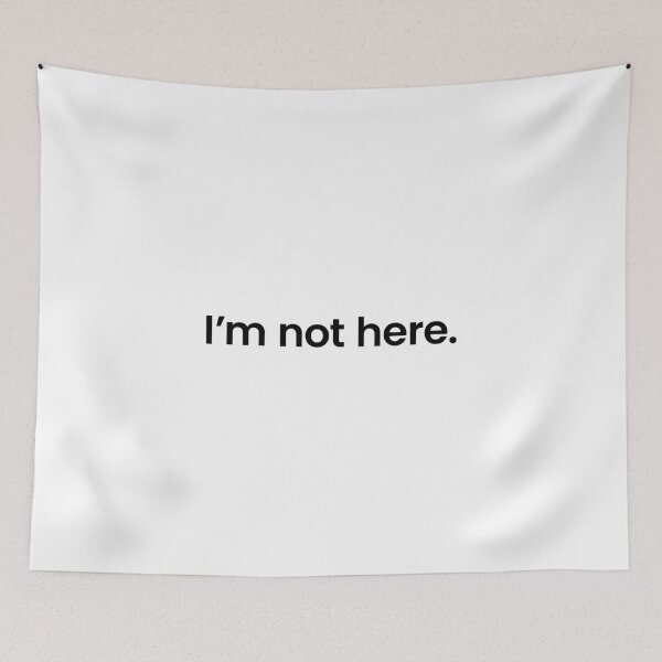 Item preview, I'm not here - Quote text designed and sold by JingleSnitch.