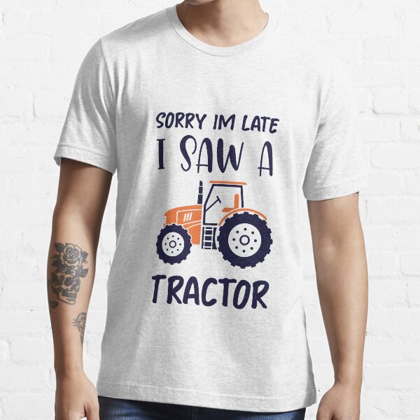 "Sorry I'm Late I Saw A Tractor Tractor Farming Funny Gift" Tshirt