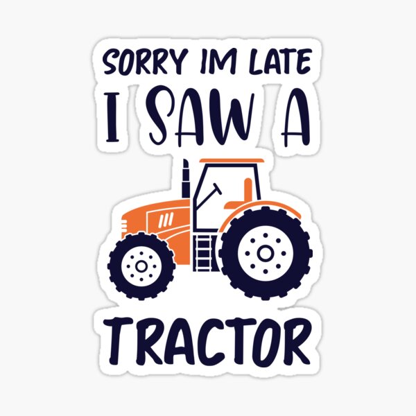 Lo siento, llegué tarde, vi un tractor - Tractor Farming Funny Gift Pegatina