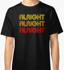 Dazed And Confused - Alright Alright Alright Classic T-Shirt