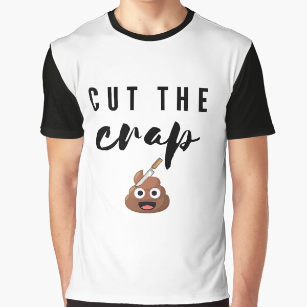 Cut The Crap T-Shirts for Sale | Redbubble