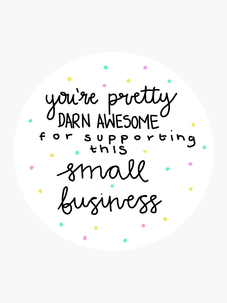 you-re-pretty-darn-awesome-for-supporting-this-small-business