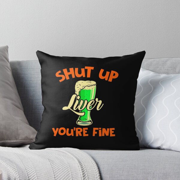 Item preview, Shut Up Liver You're Fine Beer St Patrick's Day designed and sold by BugattiDivo58.