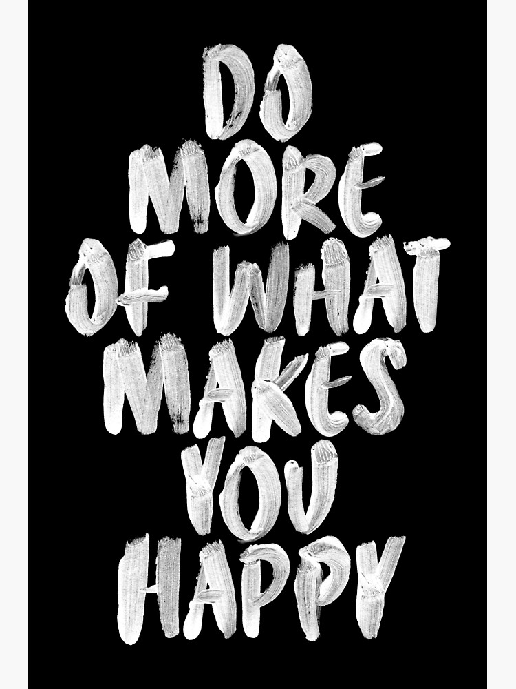 do-more-of-what-makes-you-happy-poster-for-sale-by-motivatedtype