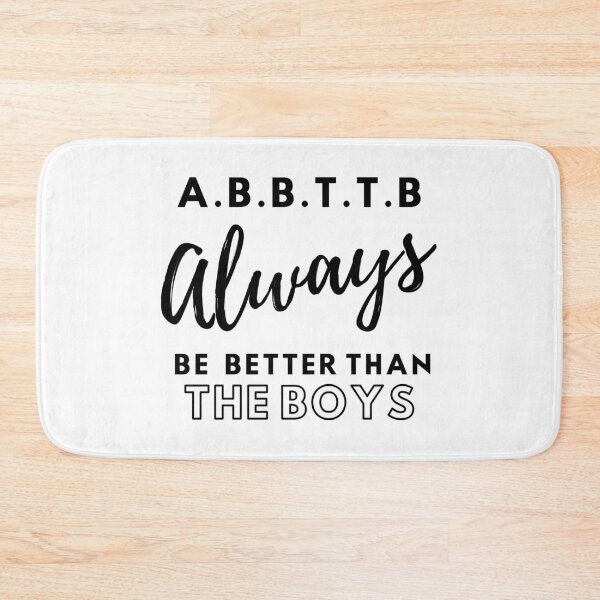 Item preview, A.B.B.T.T.B - always be better than the boys designed and sold by TheGreenGoat.