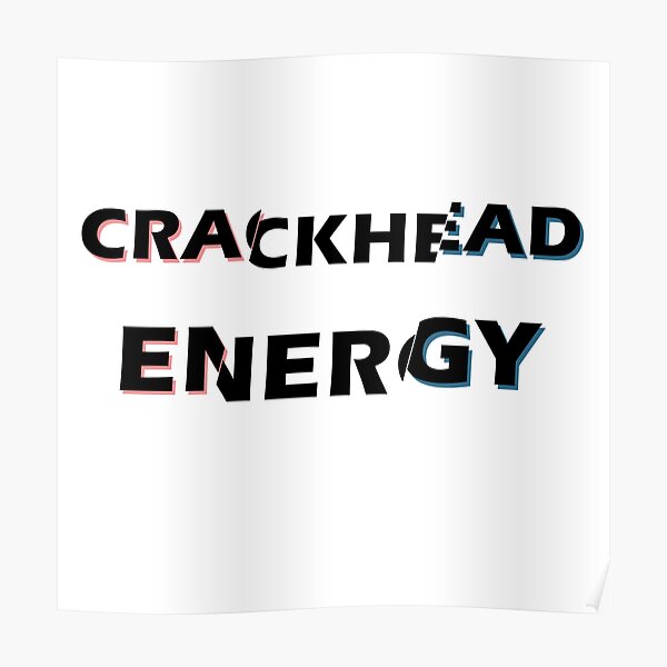 Crackhead Energy Poster By Superarm Redbubble 6890