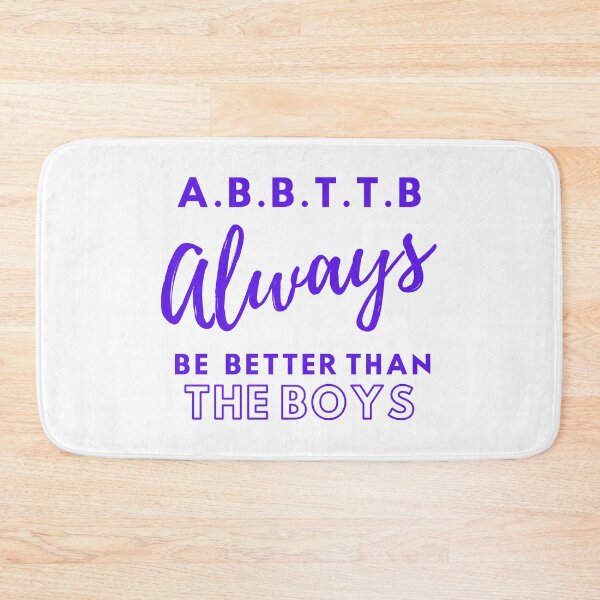 Item preview, A.B.B.T.T.B - always be better than the boys designed and sold by TheGreenGoat.