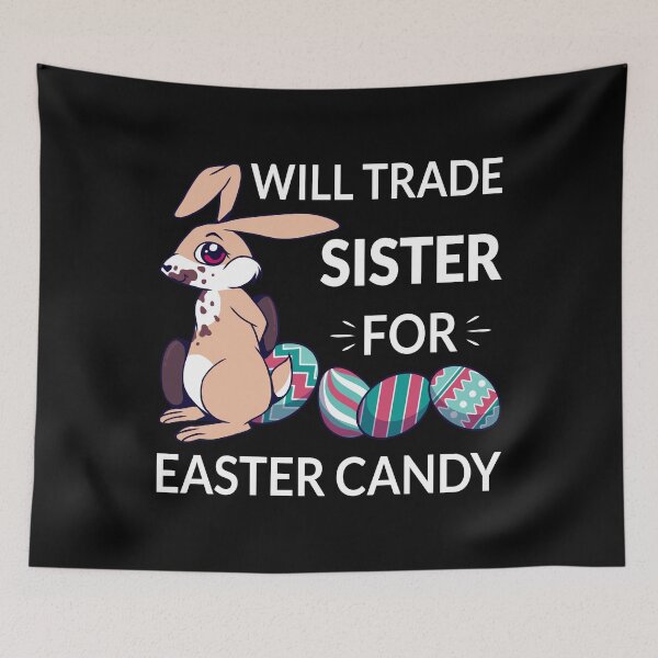 Item preview, Will Trade Sister For Easter Candy II designed and sold by Lemon Pepper.