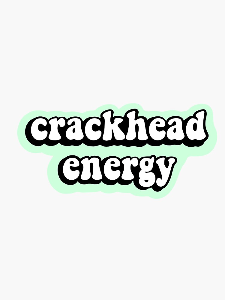 Crackhead Energy Sticker For Sale By Artbylamia1 Redbubble 5382