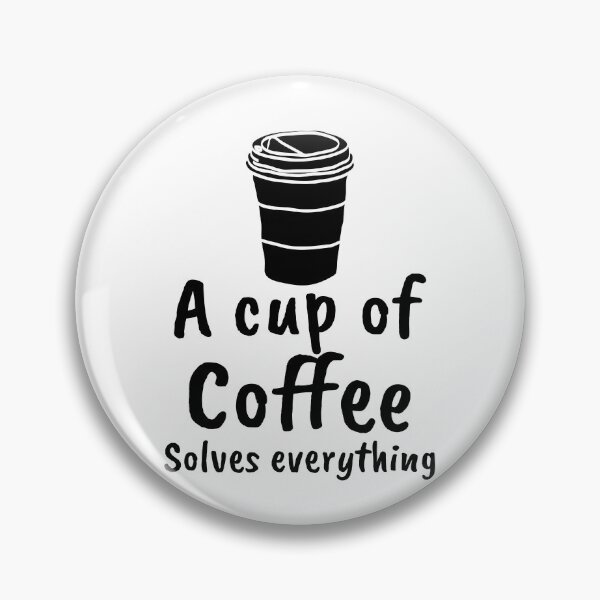 Item preview, Cup of Coffee Solves Everything too designed and sold by max-art-lvl.