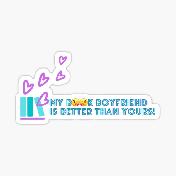 My Book Boyfriend is Better Than Yours Sticker