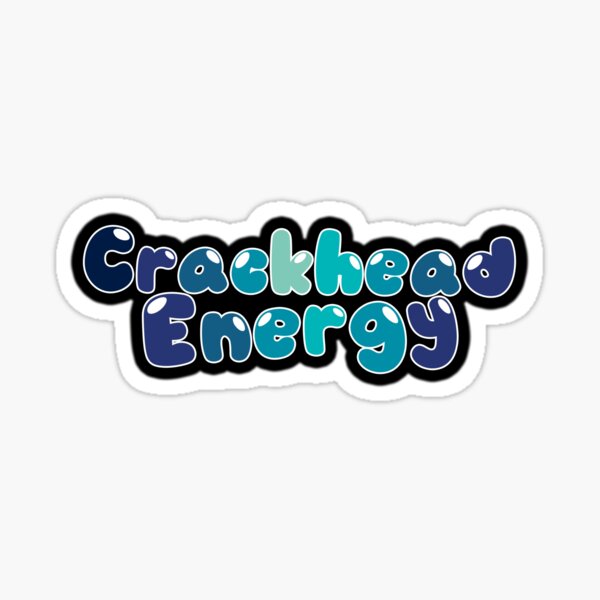 Crackhead Energy Sticker For Sale By Superarm Redbubble 7645