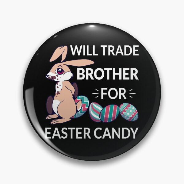 Item preview, Will Trade Brother For Easter Candy II designed and sold by Lemon Pepper.
