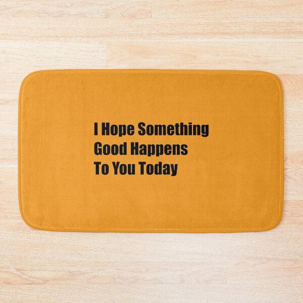 Item preview, I Hope Something Good Happens To You Today designed and sold by Rizwandogar.