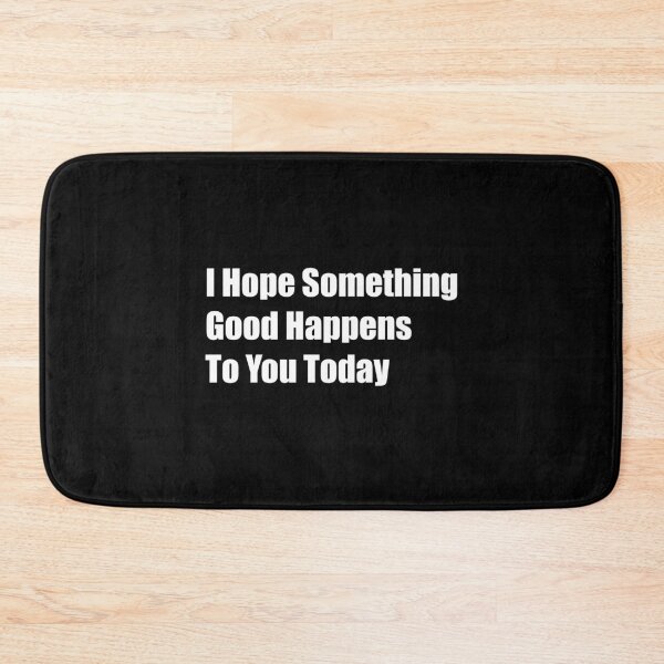 Item preview, I Hope Something Good Happens To You Today designed and sold by Rizwandogar.