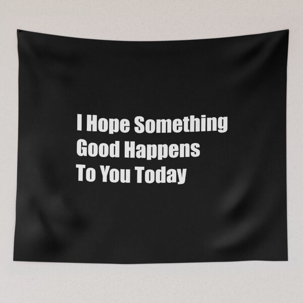 Item preview, I Hope Something Good Happens To You Today designed and sold by Rizwandogar.