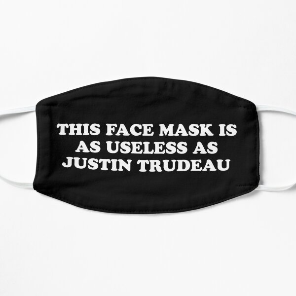 This face mask is as useless as Justin Trudeau Flat Mask