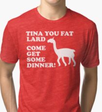 Napoleon Dynamite - Tina You Fat Lard Come Get Some Dinner Tri-blend T-Shirt