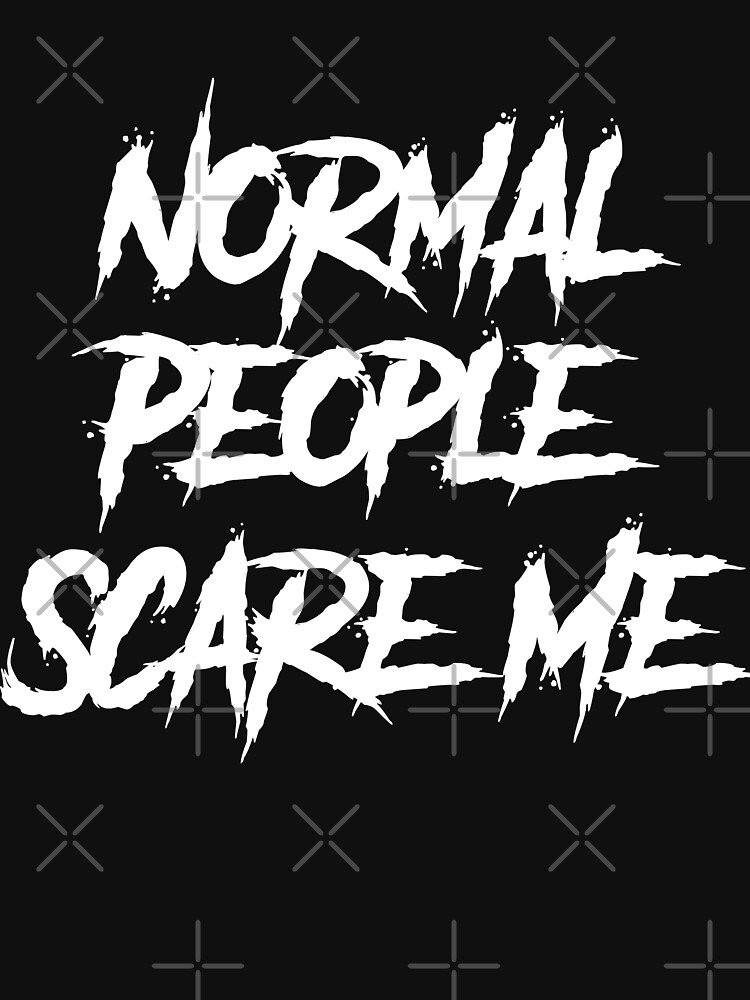 Normal People Scare Me by JBunnies37