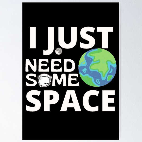 Item preview, I Just Need Some Space designed and sold by Sonatablue.