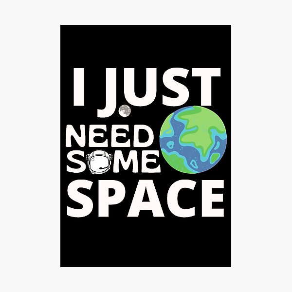 Item preview, I Just Need Some Space designed and sold by Sonatablue.