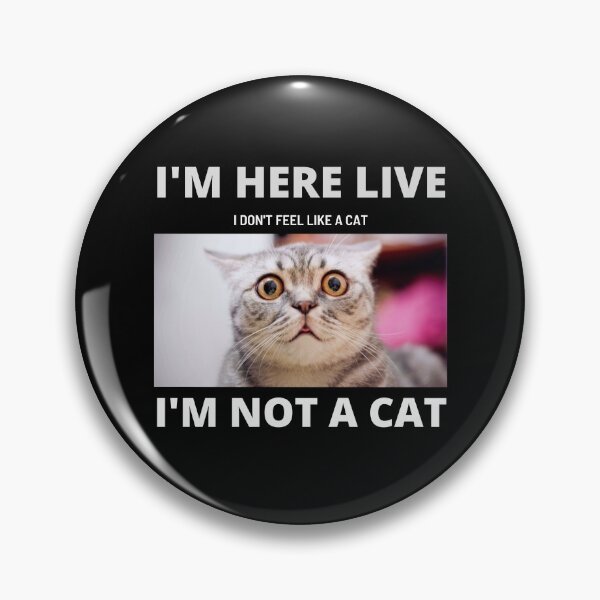 Item preview, I'm Here Live I'm Not A Cat designed and sold by KaliminaDesigns.