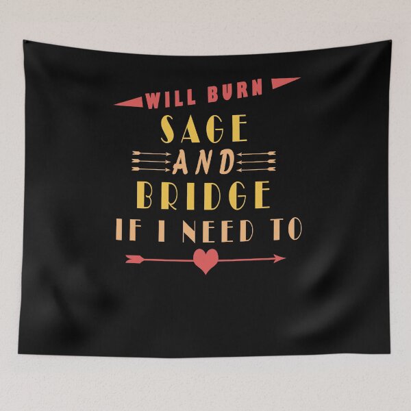 Item preview, Will Burn Sage And Bridges If I Need To  designed and sold by arteesy.