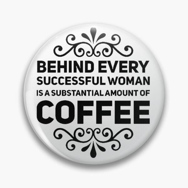 Item preview, Behind Every Successful Woman is a Substantial Amount of Coffee designed and sold by Anako Design.