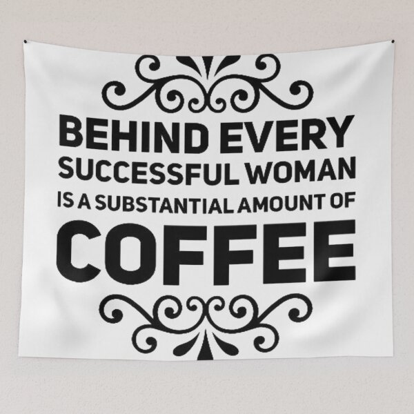 Item preview, Behind Every Successful Woman is a Substantial Amount of Coffee designed and sold by Anako Design.
