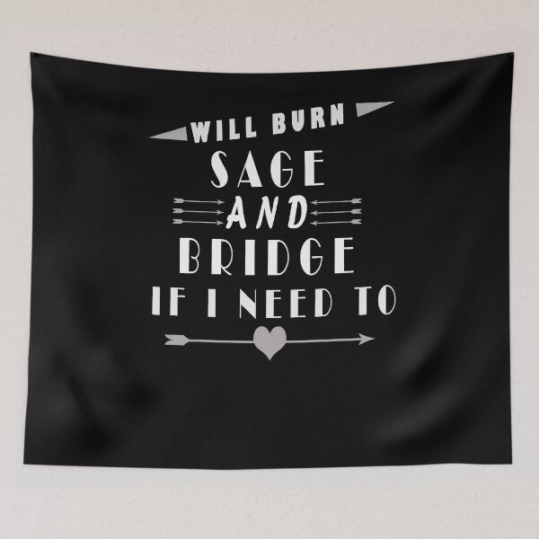 Item preview,  Will Burn Sage And Bridges If I Need To  designed and sold by arteesy.