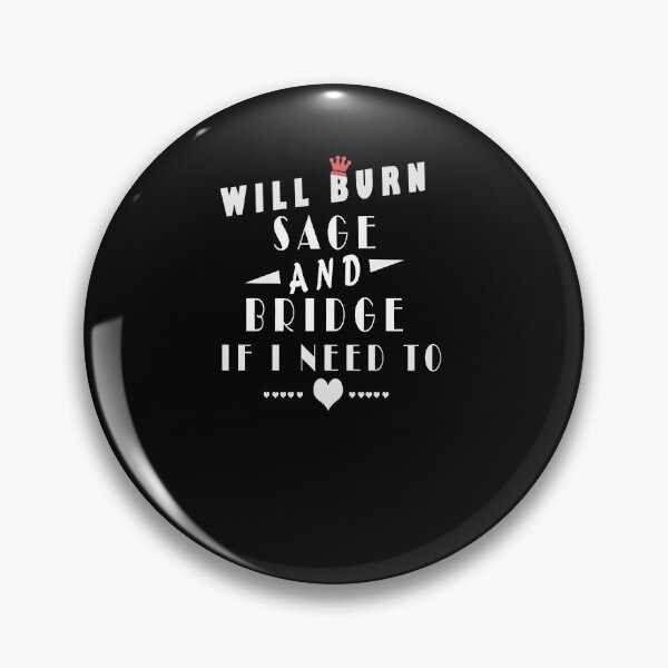 Item preview, Will Burn Sage And Bridges If I Need To  designed and sold by arteesy.