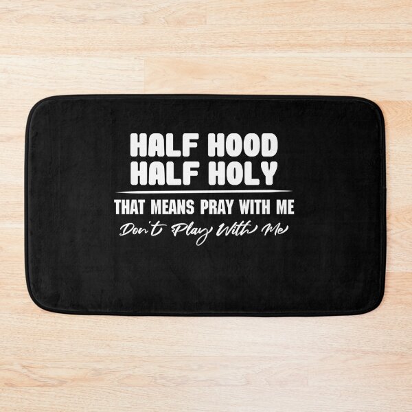 Artikelvorschau, Half Hood Half Holy, das heißt, mit mir zu beten Spielen Sie nicht mit mir T-Shirt entworfen und verkauft von Perfectstyles.