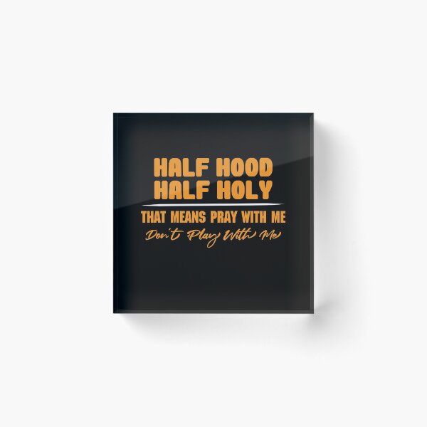 Item preview, Half Hood Half Holy That Means Pray With Me Don't Play With Me t-shirt  designed and sold by Perfectstyles.