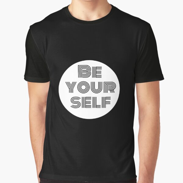 be your self Graphic T-Shirt