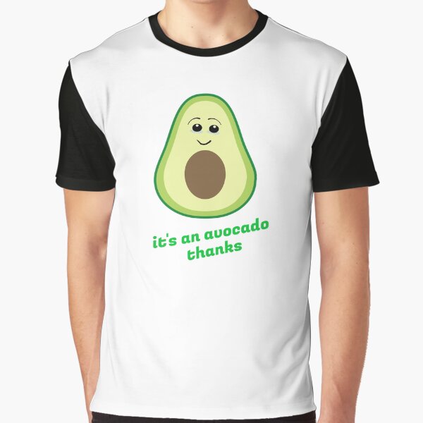 It's an avocado thanks slogan funny Graphic T-Shirt