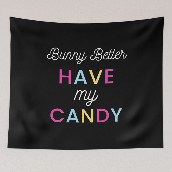 Item preview, Bunny Better Have My Candy designed and sold by juanchoalric.