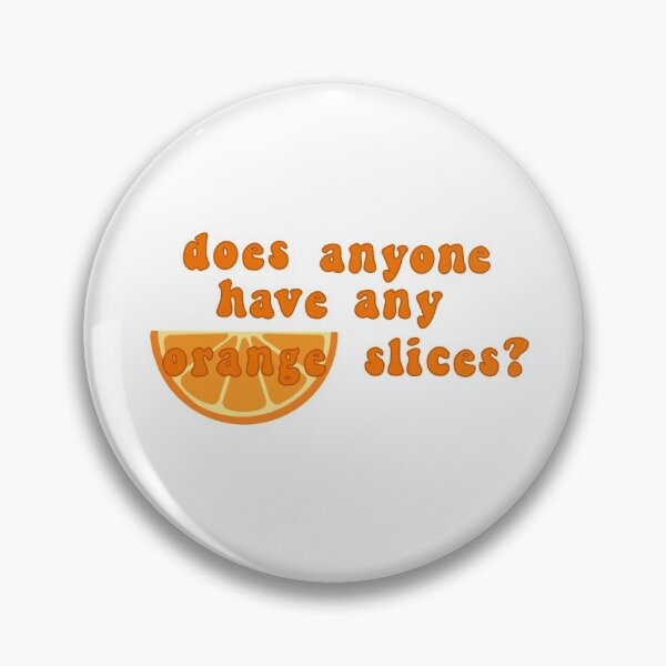 Item preview, Does anyone have any orange slices? quote designed and sold by Complete Lemon.