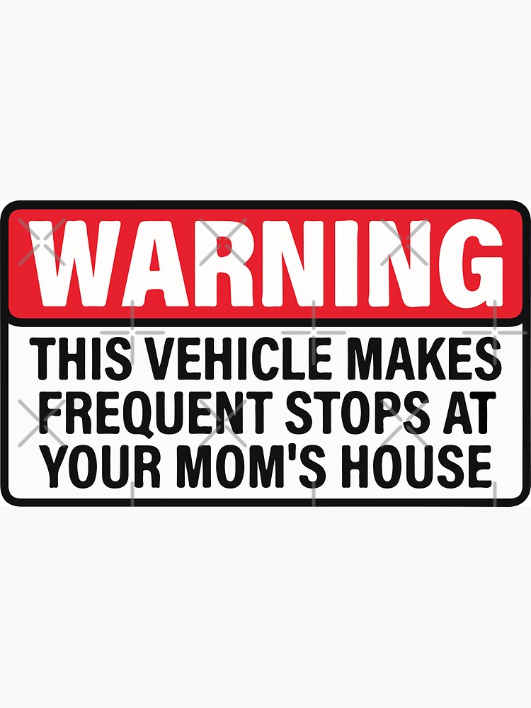 Warning This Vehicle Makes Frequent Stops at Your Mom's House by AymenNouioua