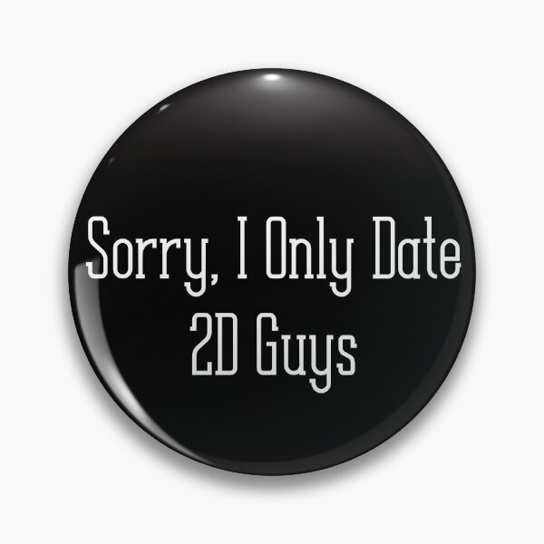 Item preview, Sorry, I Only Date 2D Guys designed and sold by LikeAJewel.