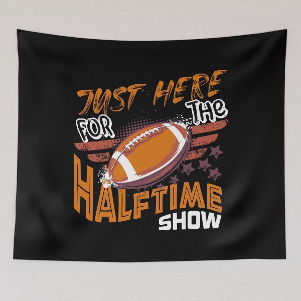 Item preview, Just Here for the Halftime Show designed and sold by ADAMYASS.