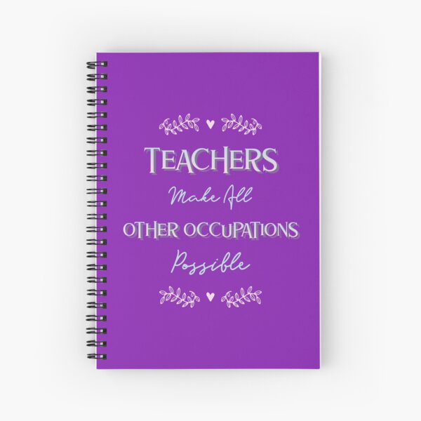  Teachers Make All Other Occupations Possible - Funny Teacher Spiral Notebook