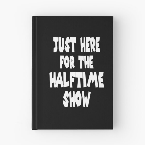 Item preview, Just Here for the Halftime Show designed and sold by ADAMYASS.