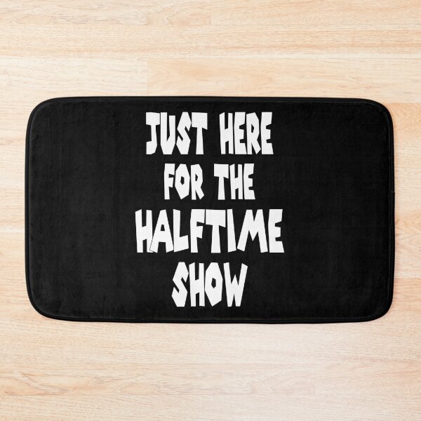 Item preview, Just Here for the Halftime Show designed and sold by ADAMYASS.