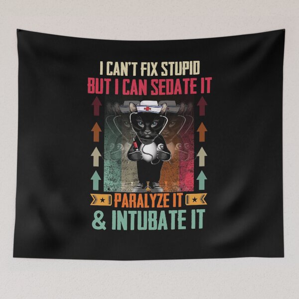 Item preview, I Can't Fix Stupid But I Can Sedate It Paralyze It & Intubate It designed and sold by BaseStore.